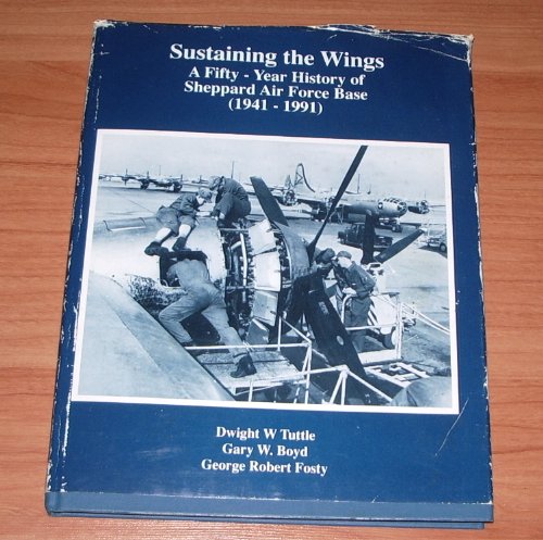 Stock image for Sustaining the wings: A fifty-year history of Sheppard Air Force Base (1941-1991) for sale by Wichita Adult Literacy Council