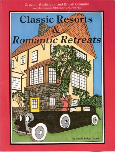 Imagen de archivo de CLASSIC RESORTS & ROMANTIC RETREATS [OREGON, WASHINGTON & BRITISH COLUMBIA] a la venta por Larry W Price Books