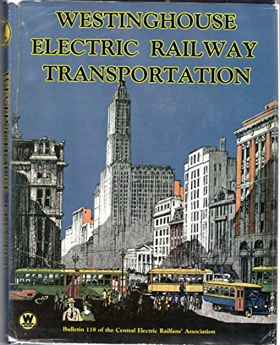 Imagen de archivo de Westinghouse Electric railway transportation (Bulletin of the Central Electric Railfans' Association ; 118) a la venta por Front Cover Books