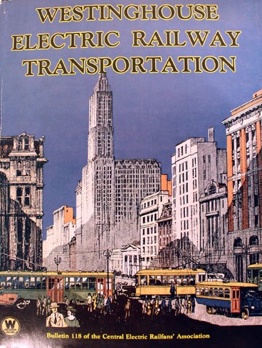 9780915348183: Westinghouse Electric railway transportation (Bulletin of the Central Electric Railfans' Association ; 118)