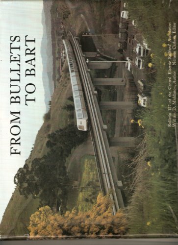 Stock image for From Bullets to BART. Bulletin 127 of the Central Electric Railfans' Association. Issued in commemoration of the Fiftieth Anniversary of Central Electric Railfans' Association, 1938-1988 for sale by Zubal-Books, Since 1961