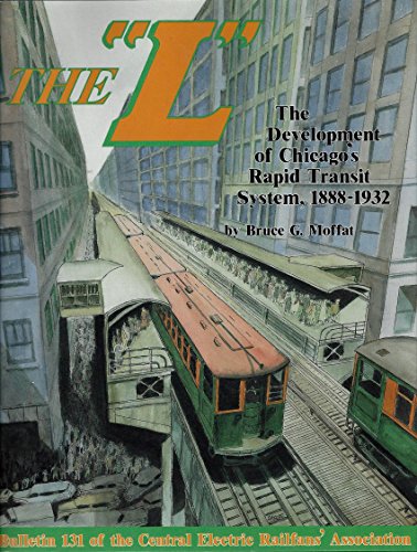 Imagen de archivo de The "L" : The Development of Chicago's Rapid Transit System, 1888-1932 a la venta por Books of the Smoky Mountains