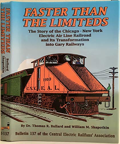 9780915348374: Faster Than the Limiteds: The Story of the Chicago - New York Electric Air Line Railroad and Its Transformation into Gary Railways