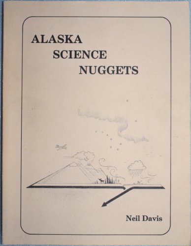 9780915360024: Alaska Science Nuggets by T. Neil Davis; Neil Davis