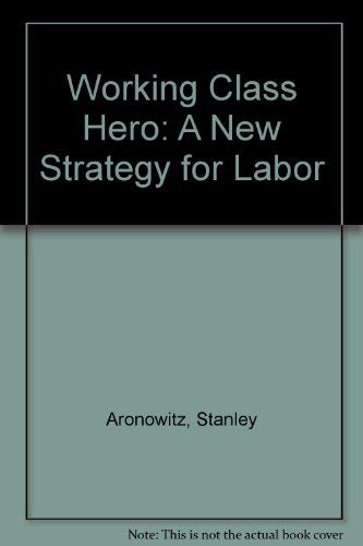 9780915361137: Working Class Hero: A New Strategy for Labor