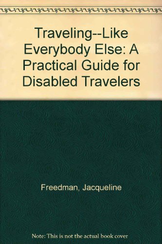 Imagen de archivo de Traveling--Like Everybody Else: A Practical Guide for Disabled Travelers a la venta por ThriftBooks-Atlanta