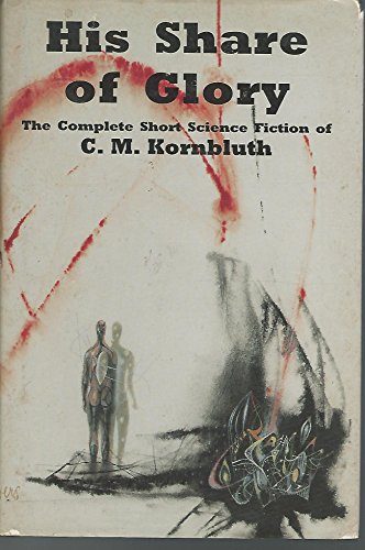 His Share of Glory: The Complete Short Science Fiction of C. M. Kornbluth