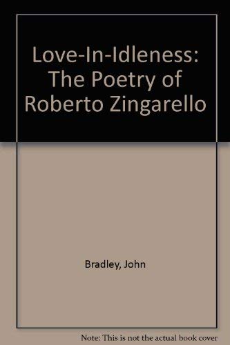 Love-In-Idleness: The Poetry of Roberto Zingarello (9780915380244) by Bradley, John