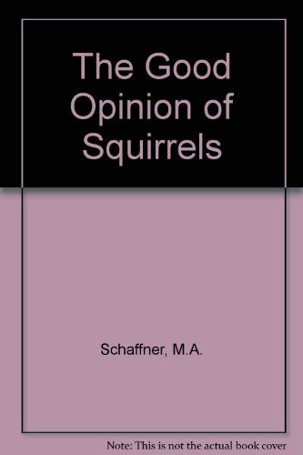 Beispielbild fr The Good Opinion of Squirrels zum Verkauf von Wonder Book