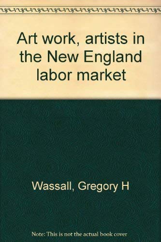 Imagen de archivo de Art Work : Artists in the New England Labor Market a la venta por Better World Books: West