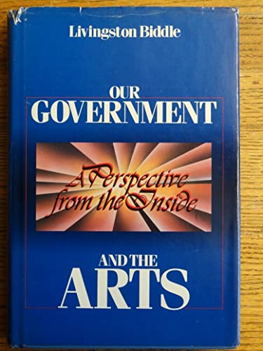 Stock image for Our Government and the Arts : A Perspective from the Inside for sale by Better World Books