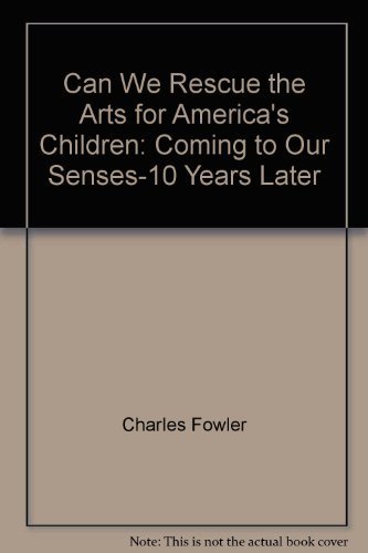 Stock image for Can We Rescue the Arts for America's Children : Coming to Our Senses 10 Years Later for sale by Better World Books