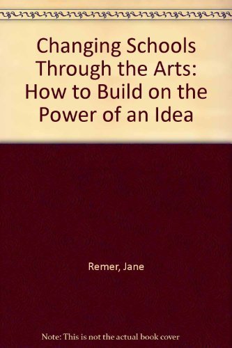 Imagen de archivo de Changing Schools Through the Arts : How to Build on the Power of an Idea a la venta por Better World Books