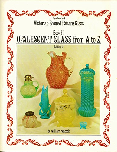 Beispielbild fr Encyclopedia of Victorian Colored Pattern Glass: Book II : Opalescent Glass from A to Z/With Price Guide zum Verkauf von HPB-Ruby