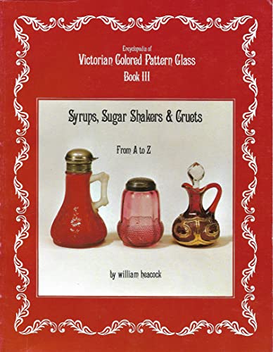 Beispielbild fr Encyclopedia of Victorian Colored Pattern Glass, Book 3: Syrups, Sugar Shakers and Cruets from A-Z zum Verkauf von Dr.Bookman - Books Packaged in Cardboard