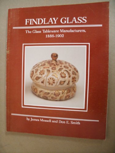 Beispielbild fr Findlay Glass: The Glass Tableware Manufacturers, 1886-1902 zum Verkauf von John M. Gram