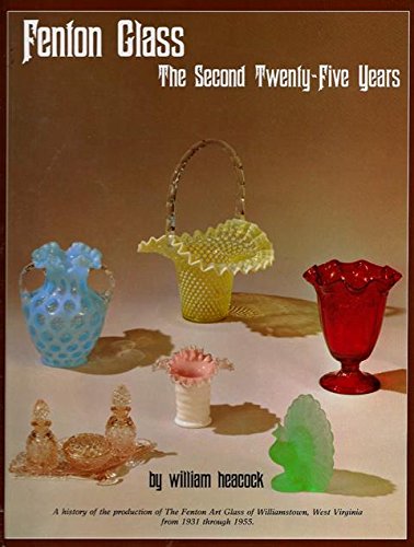 Fenton Glass: The Second Twenty-Five Years (9780915410309) by Heacock, William; Murdock, Eugene C.