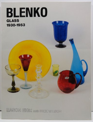 Blenko Glass, 1930-1953 (9780915410347) by Eige, Eason; Wilson, Rich; Blenko, Richard