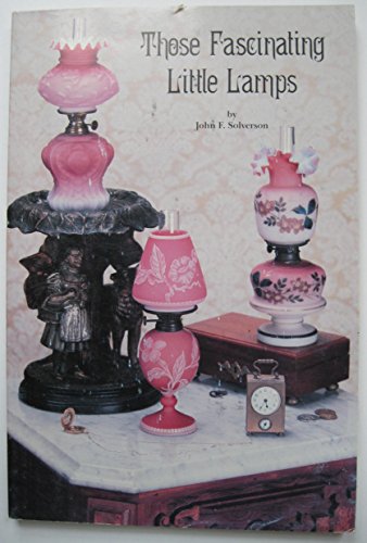 Stock image for Those Fascinating Little Lamps: Miniature Lamps and Their Values for sale by Aardvark Book Depot