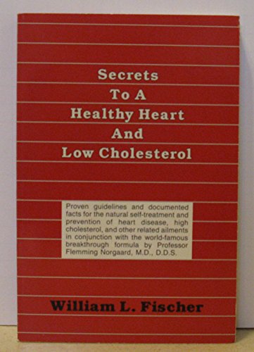 Beispielbild fr Secrets to a Healthy Heart and Low Cholesterol: Proven Guidelines and Documented Facts for the Natural Self-Treatment and Prevention of Heart Disease, High Cholesterol, and Other Related Ailments in zum Verkauf von Wonder Book