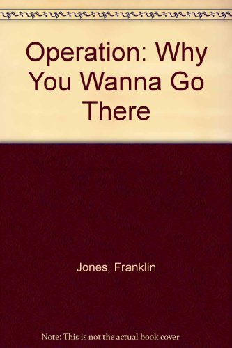 Operation: Why You Wanna Go There (9780915433001) by Jones, Franklin