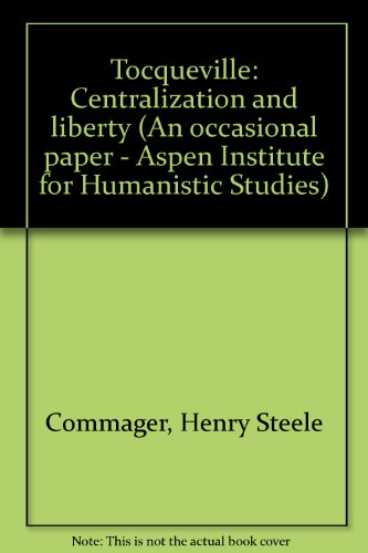 Tocqueville: Centralization and liberty (An occasional paper - Aspen Institute for Humanistic Studies) (9780915436477) by Commager, Henry Steele