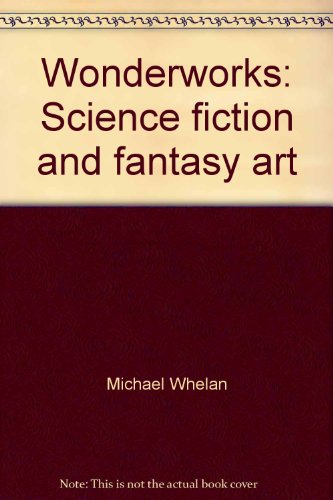 9780915442751: Wonderworks: Science fiction and fantasy art [Paperback] by Michael Whelan