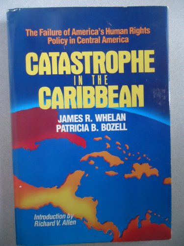 Imagen de archivo de CATASTROPHE IN THE CARIBBEAN: THE FAILURE OF AMERICA'S HUMAN RIGHTS POLICY IN CENTRAL AMERICA a la venta por Black Swan Books, Inc.