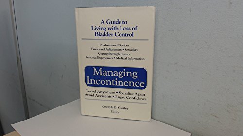 Stock image for Managing Incontinence, A Guide to Living with Loss of Bladder Control for sale by Alf Books