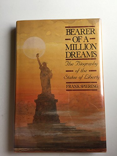 9780915463350: Bearer of a Million Dreams: The Complete Story of the Statue of Liberty