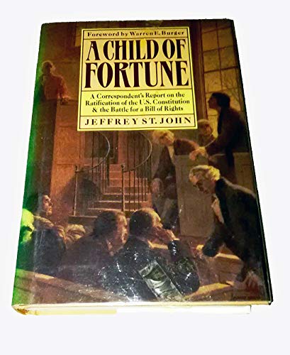 Beispielbild fr A Child of Fortune : A Correspondent's Report on the Ratification of the U. S. Constitution and the Battle for a Bill of Rights zum Verkauf von Better World Books