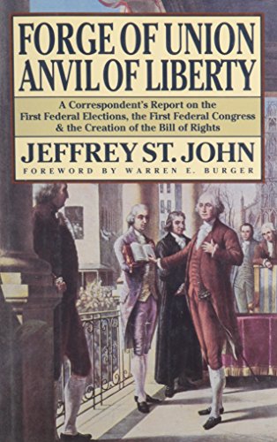 Stock image for Forge of Union, Anvil of Liberty: a Corrspondent's Report on the First Federal Elections, the First Federal Congress & the Creation of the Bill of Rights for sale by Lorrin Wong, Bookseller