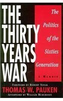 The Thirty Years War: The Politics Of The Sixties Generation: A Memoir - Pauken, Thomas W.