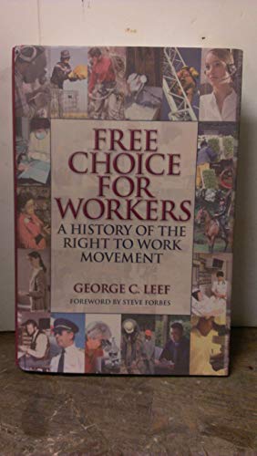 Free Choice for Workers: A History of the Right to Work Movement - Leef, George C.