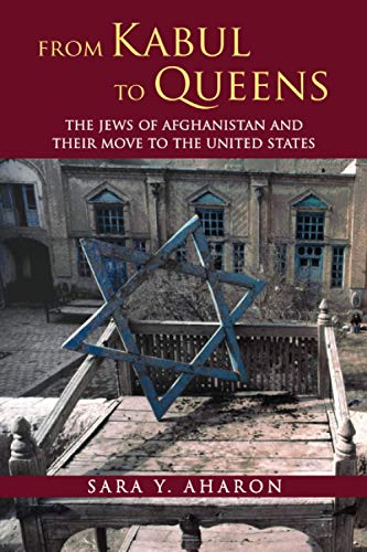 From Kabul To Queens: The Jews Of Afghanistan And Their Move To The United States.