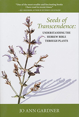 Seeds Of Transcendence: Understanding The Hebrew Bible Through Plants.