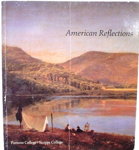 Imagen de archivo de American Reflections : Paintings 1830-1940 from the Collections of Pomona College and Scripps College a la venta por Better World Books: West