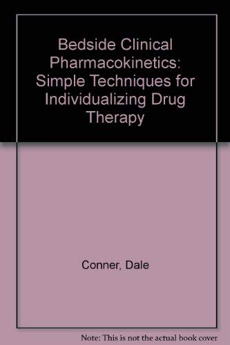 Bedside Clinical Pharmacokinetics: Simple Techniques for Individualizing Drug Therapy (9780915486106) by Peck, Carl C.; Conner, Dale P.; Murphy, M. Gail