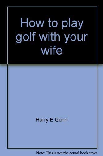 Stock image for How to play golf with your wife--and survive for sale by Wonder Book