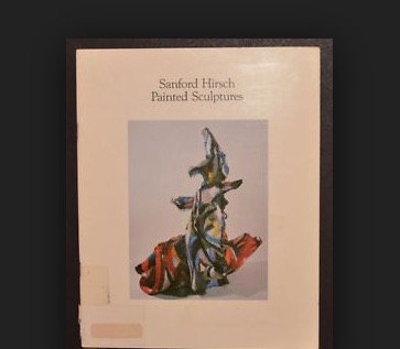 Beispielbild fr Sanford Hirsch: Painted Sculptures. zum Verkauf von N. Fagin Books