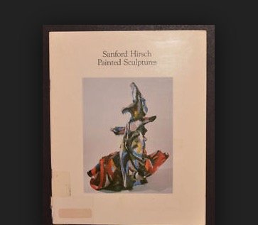 Stock image for Sanford Hirsch: Painted Sculptures. for sale by N. Fagin Books