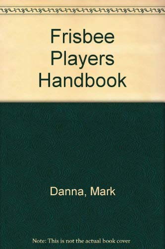 Frisbee Players Handbook (9780915516209) by Danna, Mark; Poynter, Dan