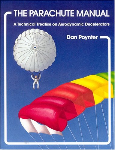 The Parachute Manual: A Technical Treatise on Aerodynamic Decelerators, Volume One (9780915516353) by Poynter, Dan
