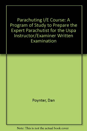 Parachuting I/E Course: A Program of Study to Prepare the Expert Parachutist for the Uspa Instructor/Examiner Written Examination (9780915516810) by Poynter, Dan