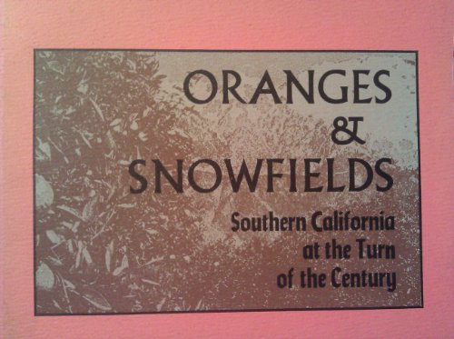 Imagen de archivo de Oranges & Snowfields: Southern California at the Turn of the Century a la venta por Aladdin Books