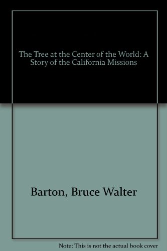 Imagen de archivo de The Tree at the Center of the World: A Story of the California Missions a la venta por ThriftBooks-Atlanta