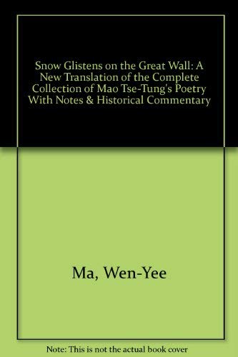 9780915520787: Snow Glistens on the Great Wall: A New Translation of the Complete Collection of Mao Tse-Tung's Poetry With Notes & Historical Commentary