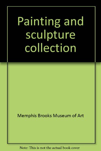 Painting and sculpture collection: Memphis Brooks Museum of Art (9780915525010) by Memphis Brooks Museum Of Art