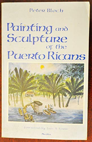 Painting and Sculpture of the Puerto Ricans (9780915534272) by Bloch, Peter