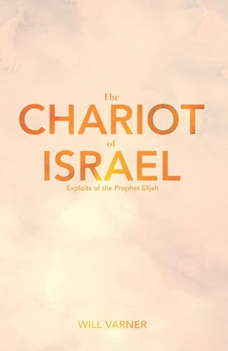 Beispielbild fr The Chariot of Israel: Exploits of the Prophet of Elijah zum Verkauf von BooksRun